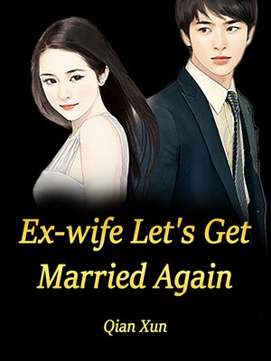 cover image of Ex-wife, Let's Get Married Again